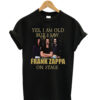 Yes-I-Am-Old-But-I-Saw-Frank Zappa on Stage T shirt