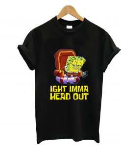 Ight Imma Head Out - Spongebob Meme T-Shirt