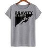 Gravity Is a Myth Climbing T Shirt