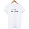 Love Everybody T Shirt