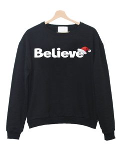 Believe Christmas Shirt Crewneck Sweatshirt