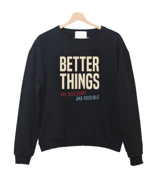 Better Things Are Necessary And Possible Crewneck Sweatshirt