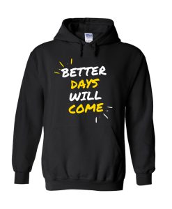 Better days will come Hoodie