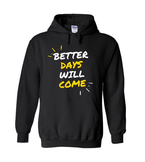Better days will come Hoodie