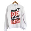 Dont Die Before Youre Dead Sweatshirt