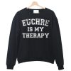 Euchre Is My Therapy Crewneck Sweatshirt
