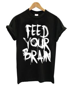 Feed Your Brain T SHirt