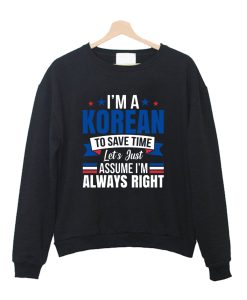 I'm Korean Assume I'm Right Korea Flag Patriots Crewneck Sweatshirt