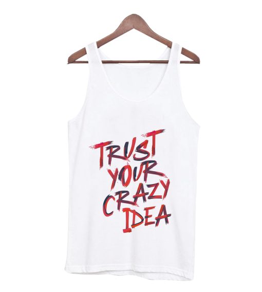 Trust Your Crazy Idea Tank Top