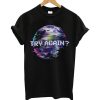 Try Again Earth T Shirt