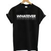 Whatever Copy T Shirt copy