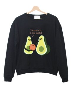 You Are All I Avo Wanted Avocado Crewneck Sweatshirt