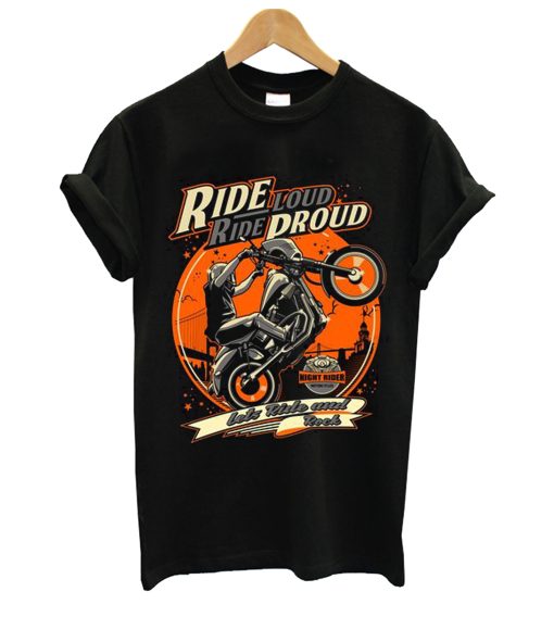 Ride Loud Ride Droud Lets Ride And Rock T Shirt