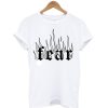 Fear Fire T Shirt