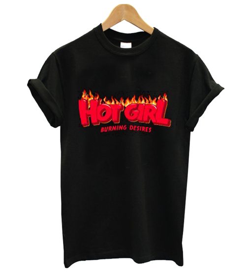 Hot Girl Burning Desires T Shirt