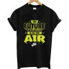 The Future is In The Air T Shirt