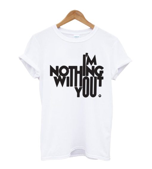 I'm Nothing With You. T Shirt