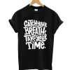 Catch Your Breah Take Your Time T Shirt