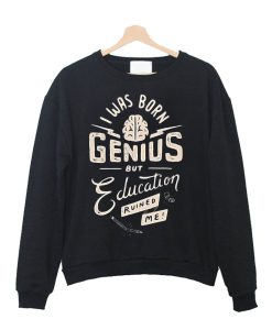 I Was Born Genius Sweatshirt