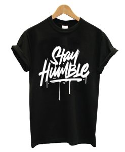 Stay HumbleT Shirt