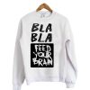 Feed Your Brain Sweatshirt