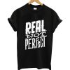 Real Not Perfect T Shirt