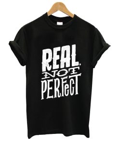 Real Not Perfect T Shirt