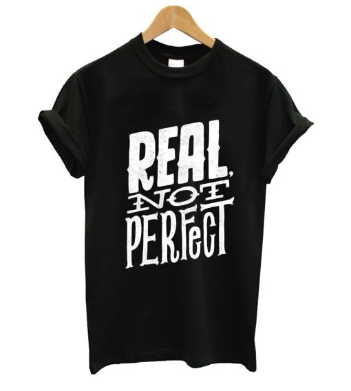 Real Not Perfect T Shirt