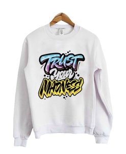 Trust Your Madness Sweatshirt