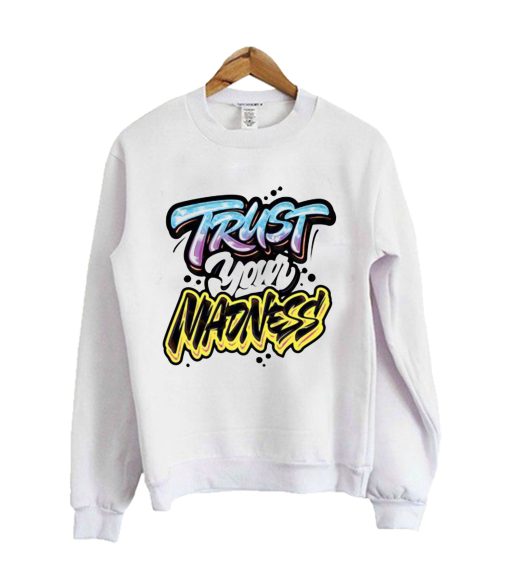 Trust Your Madness Sweatshirt