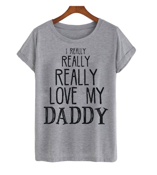 I Really Love My Dad T Shirt