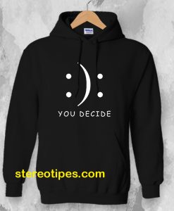 Happy Or Sad You Decide Hoodie