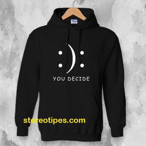 Happy Or Sad You Decide Hoodie