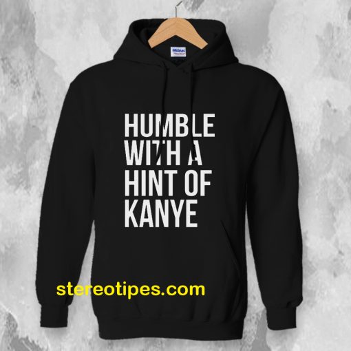 Humble with a Hint of Kanye Hoodie