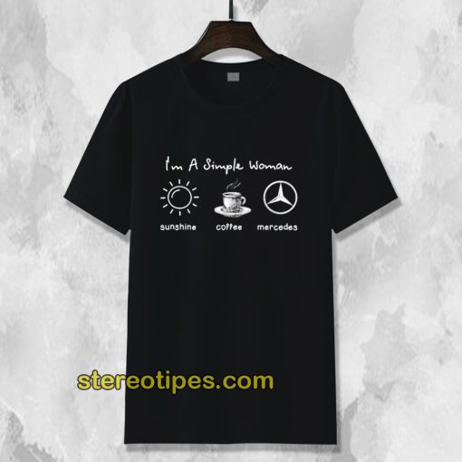 I'm simple woman like sunshine coffee and Mercedes T shirt