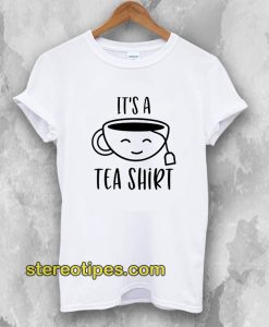 It's A Tea Shirt