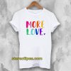 More Love T-Shirt