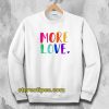 More Love Sweatshirt