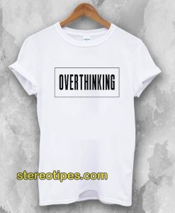 Overthinking T-shirt