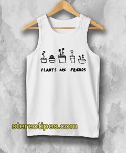 PLANTS ARE Friends Tank top