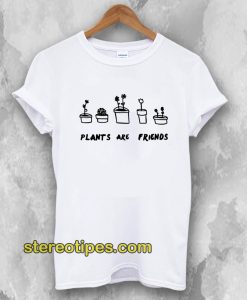 PLANTS ARE Friends T-Shirt