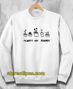 PLANTS ARE Friends Sweatshirt