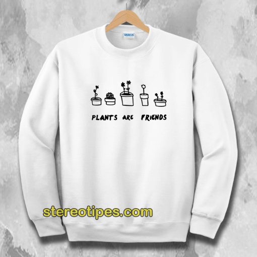 PLANTS ARE Friends Sweatshirt