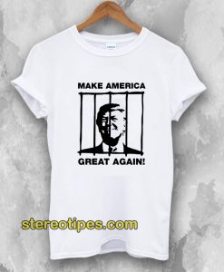 Send Trump To Prison Make America Great Again T-Shirt