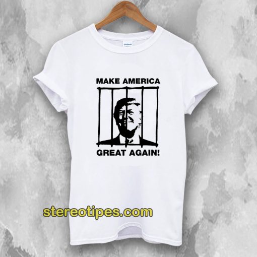 Send Trump To Prison Make America Great Again T-Shirt