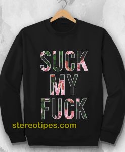 Suck My Fuck Sweatshirt