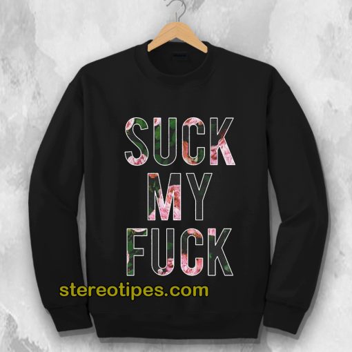 Suck My Fuck Sweatshirt