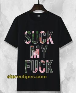 Suck My Fuck T-Shirt