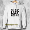This Is My Lazy Hoodie