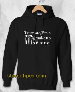 Trust Me I'm A Make Up Artist Hoodie